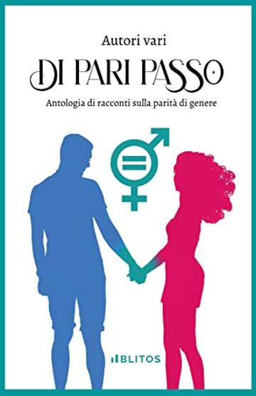 DI PARI PASSO: Antologia racconti sulla parità di genere
